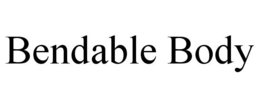BENDABLE BODY trademark