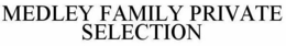 MEDLEY FAMILY PRIVATE SELECTION trademark