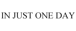 IN JUST ONE DAY trademark