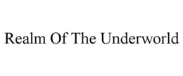 REALM OF THE UNDERWORLD trademark