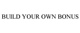BUILD YOUR OWN BONUS trademark