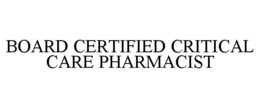 BOARD CERTIFIED CRITICAL CARE PHARMACIST trademark