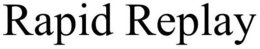 RAPID REPLAY trademark