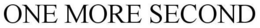 ONE MORE SECOND trademark