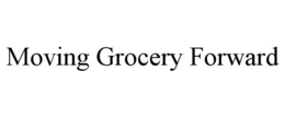 MOVING GROCERY FORWARD trademark