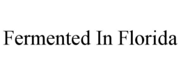 FERMENTED IN FLORIDA trademark