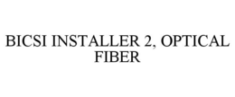 BICSI INSTALLER 2, OPTICAL FIBER trademark