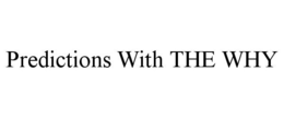 PREDICTIONS WITH THE WHY trademark