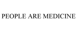 PEOPLE ARE MEDICINE trademark