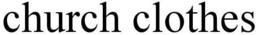 CHURCH CLOTHES trademark