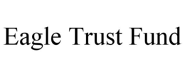 EAGLE TRUST FUND trademark