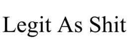 LEGIT AS SHIT trademark