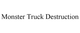 MONSTER TRUCK DESTRUCTION trademark