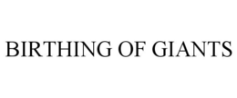 BIRTHING OF GIANTS trademark