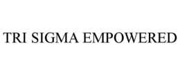 TRI SIGMA EMPOWERED trademark