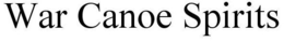 WAR CANOE SPIRITS trademark