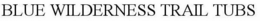BLUE WILDERNESS TRAIL TUBS trademark