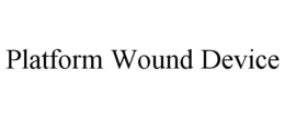 PLATFORM WOUND DEVICE trademark