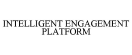 INTELLIGENT ENGAGEMENT PLATFORM trademark