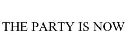 THE PARTY IS NOW trademark