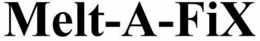 MELT-A-FIX trademark