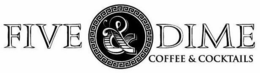 FIVE & DIME COFFEE & COCKTAILS trademark