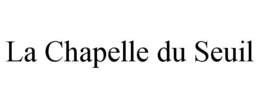 LA CHAPELLE DU SEUIL trademark