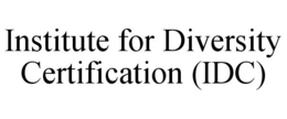 INSTITUTE FOR DIVERSITY CERTIFICATION (IDC) trademark