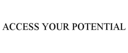 ACCESS YOUR POTENTIAL trademark