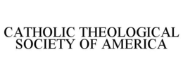 CATHOLIC THEOLOGICAL SOCIETY OF AMERICA trademark