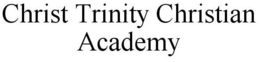 CHRIST TRINITY CHRISTIAN ACADEMY trademark