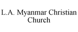 L.A. MYANMAR CHRISTIAN CHURCH trademark
