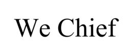 WE CHIEF trademark