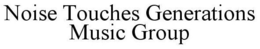 NOISE TOUCHES GENERATIONS MUSIC GROUP trademark