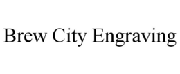 BREW CITY ENGRAVING trademark