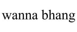 WANNA BHANG trademark