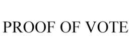 PROOF OF VOTE trademark