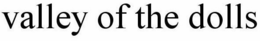 VALLEY OF THE DOLLS trademark