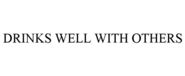 DRINKS WELL WITH OTHERS trademark