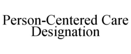 PERSON-CENTERED CARE DESIGNATION trademark