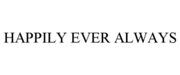 HAPPILY EVER ALWAYS trademark