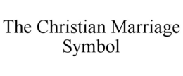 THE CHRISTIAN MARRIAGE SYMBOL trademark