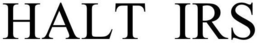 HALT IRS trademark