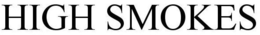HIGH SMOKES trademark