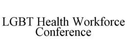 LGBT HEALTH WORKFORCE CONFERENCE trademark