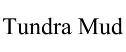 TUNDRA MUD trademark