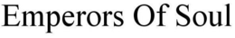 EMPERORS OF SOUL trademark