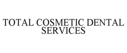 TOTAL COSMETIC DENTAL SERVICES trademark