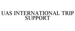 UAS INTERNATIONAL TRIP SUPPORT trademark