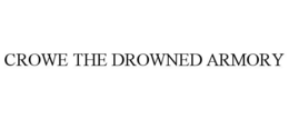 CROWE THE DROWNED ARMORY trademark